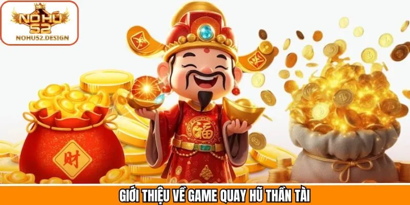 Khái quát về trò chơi quay hũ hình tượng Thần tài