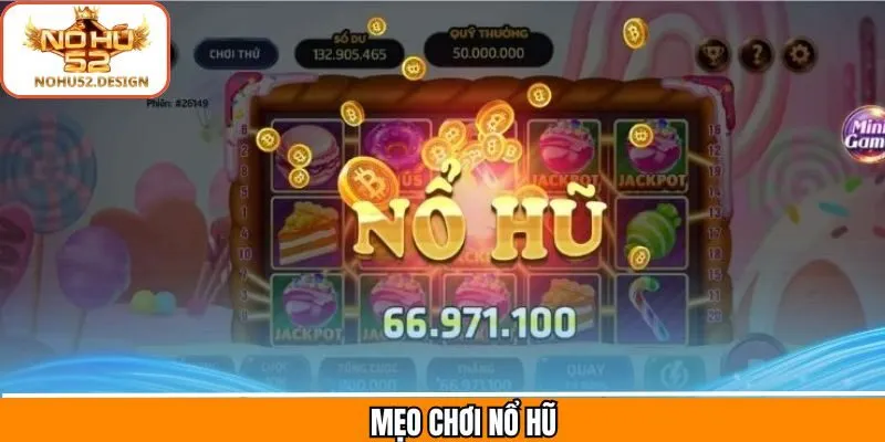 Mẹo Chơi Nổ Hũ - Bật Mí Chiến Lược Hay Từ Cao Thủ