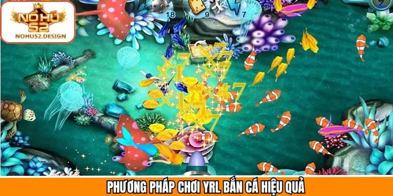 Tổng hợp các cách chơi YRL bắn cá thu thưởng đậm