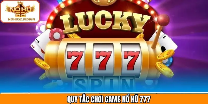 Nguyên tắc cơ bản của nổ hũ 777 cần nắm