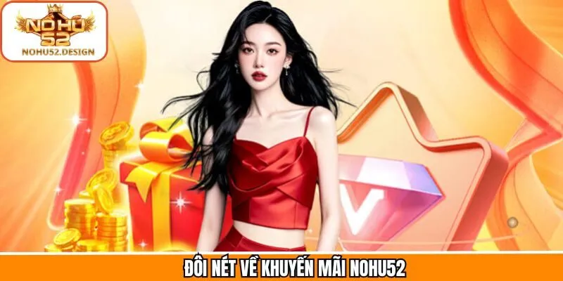 Thông tin tổng quan liên quan đến các ưu đãi tại Nohu52