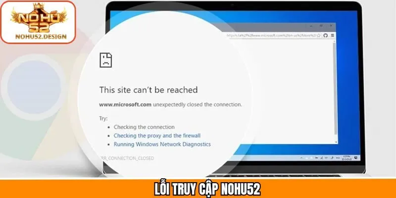 Lỗi Truy Cập Nohu52 - Cách Xử Lý Sự Cố Siêu Đơn Giản