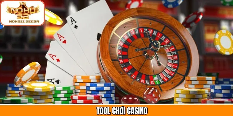 Tool Chơi Casino - Bí Quyết Thắng Lớn Khi Tham Gia Nohu52