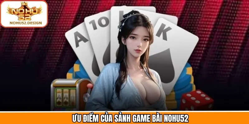 Đặc điểm nổi bật của sảnh game bài không nên bỏ qua